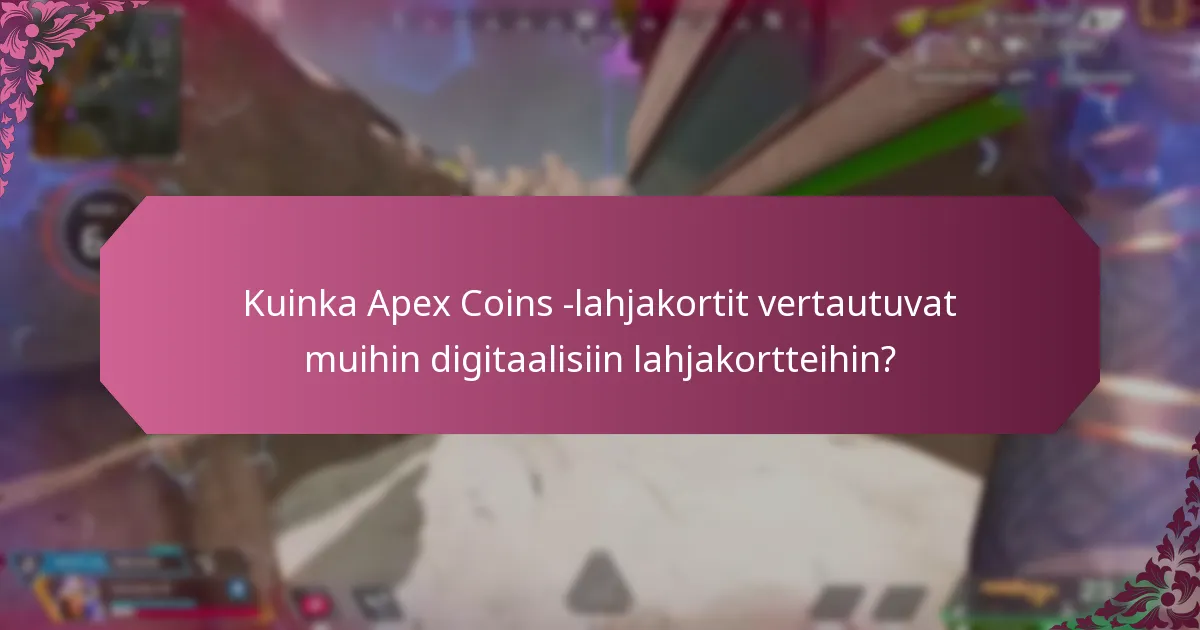 Kuinka Apex Coins -lahjakortit vertautuvat muihin digitaalisiin lahjakortteihin?