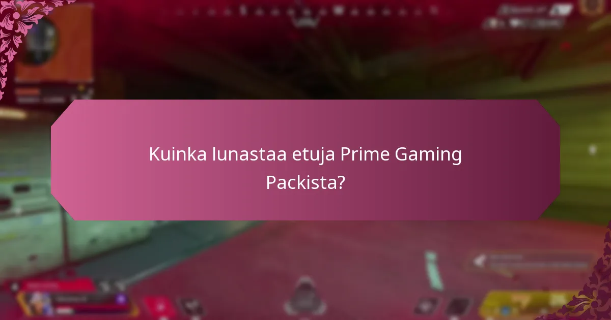 Kuinka lunastaa etuja Prime Gaming Packista?