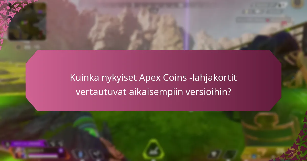 Kuinka nykyiset Apex Coins -lahjakortit vertautuvat aikaisempiin versioihin?