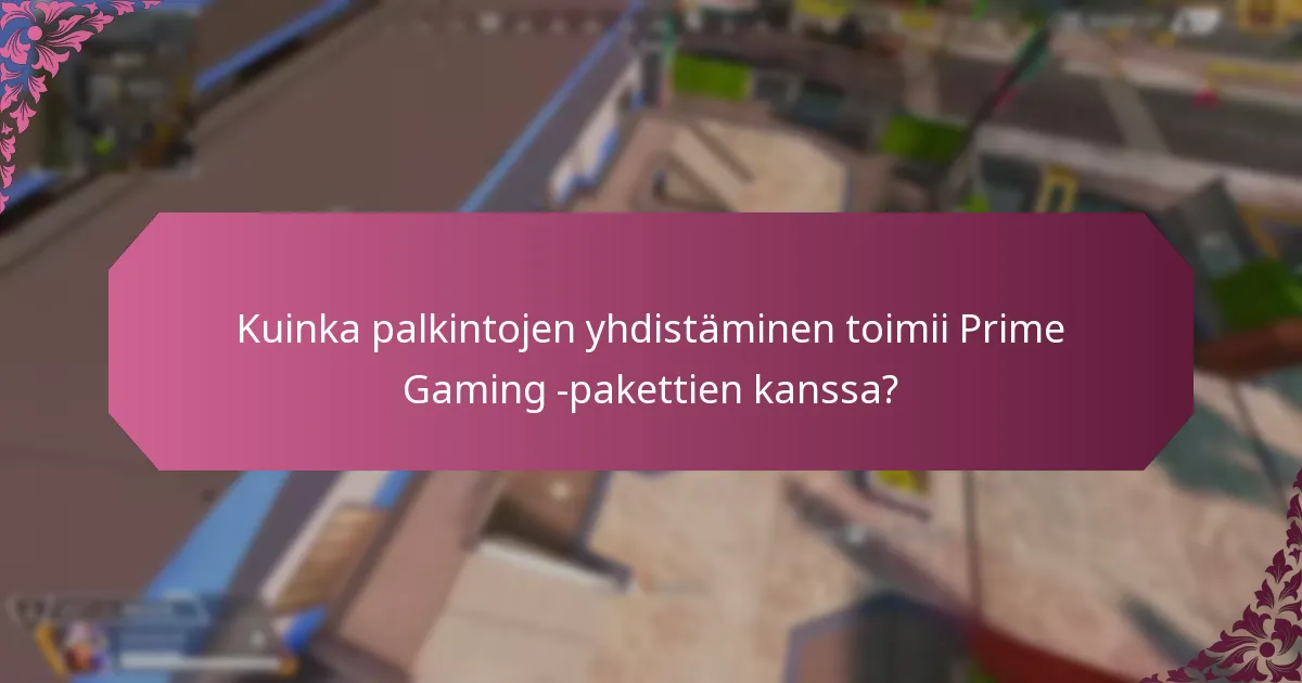 Kuinka palkintojen yhdistäminen toimii Prime Gaming -pakettien kanssa?