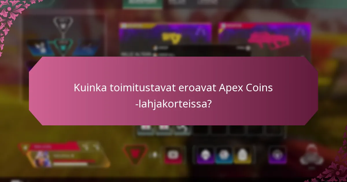 Kuinka toimitustavat eroavat Apex Coins -lahjakorteissa?