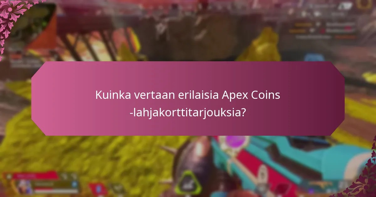 Kuinka vertaan erilaisia Apex Coins -lahjakorttitarjouksia?