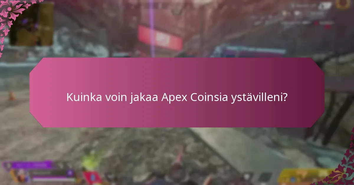 Kuinka voin jakaa Apex Coinsia ystävilleni?