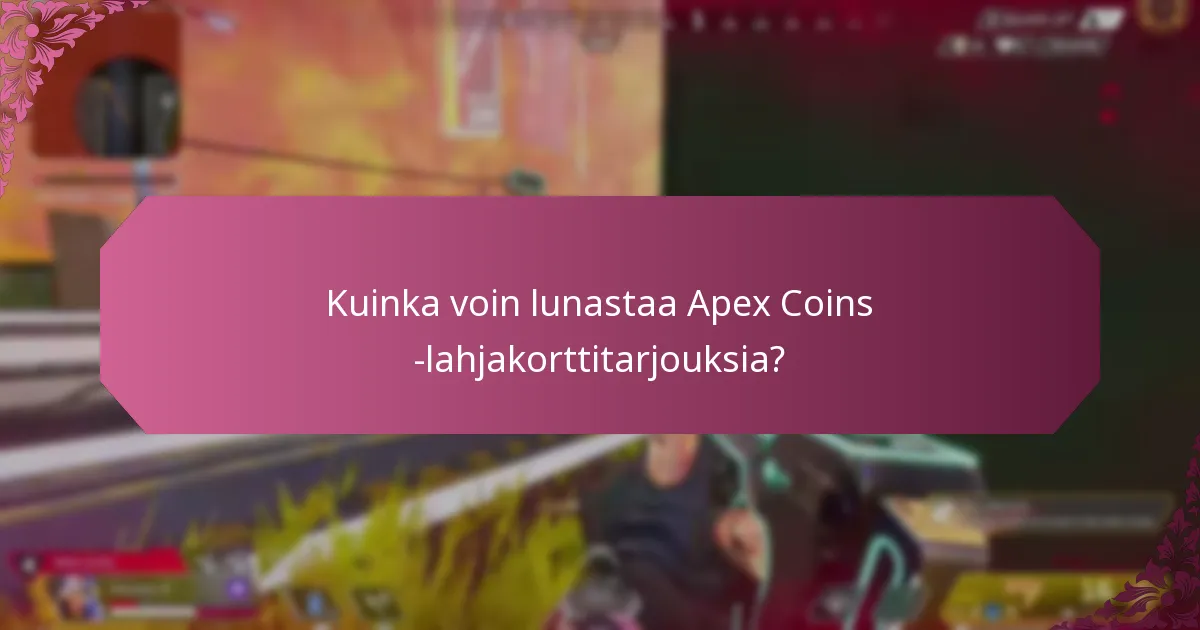 Kuinka voin lunastaa Apex Coins -lahjakorttitarjouksia?