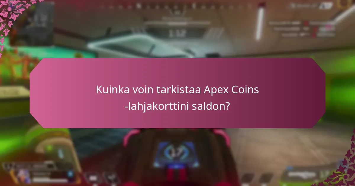Kuinka voin tarkistaa Apex Coins -lahjakorttini saldon?