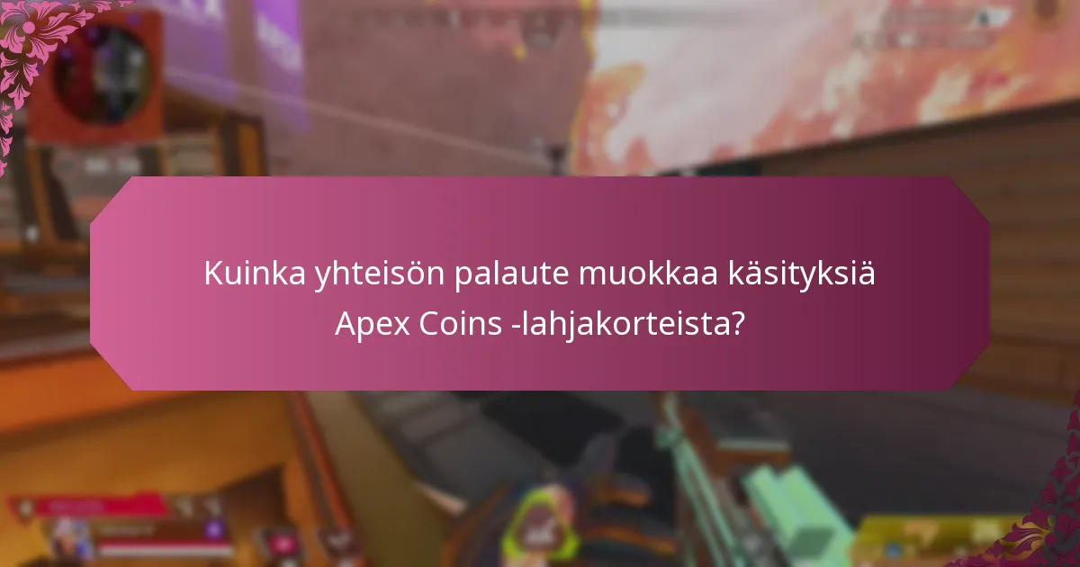 Kuinka yhteisön palaute muokkaa käsityksiä Apex Coins -lahjakorteista?