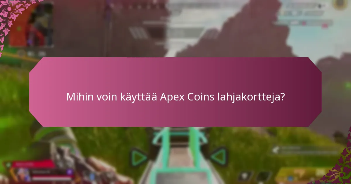 Mihin voin käyttää Apex Coins lahjakortteja?