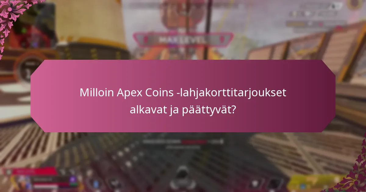 Milloin Apex Coins -lahjakorttitarjoukset alkavat ja päättyvät?