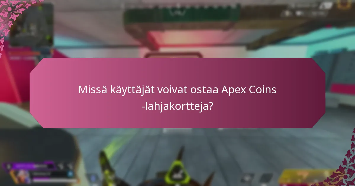 Missä käyttäjät voivat ostaa Apex Coins -lahjakortteja?