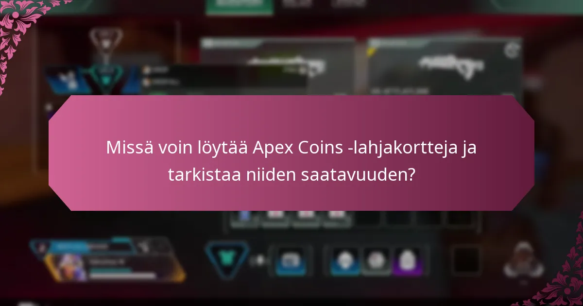 Missä voin löytää Apex Coins -lahjakortteja ja tarkistaa niiden saatavuuden?
