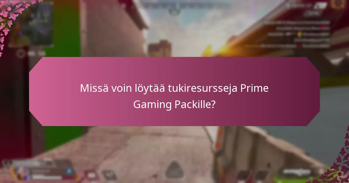 Missä voin löytää tukiresursseja Prime Gaming Packille?