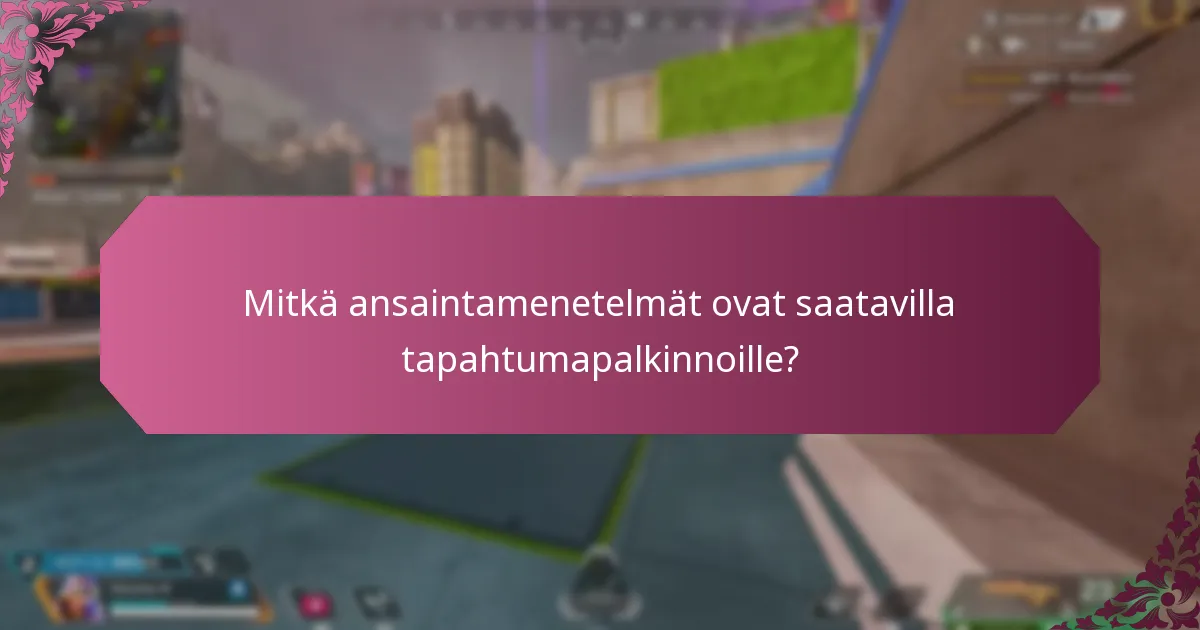 Mitkä ansaintamenetelmät ovat saatavilla tapahtumapalkinnoille?