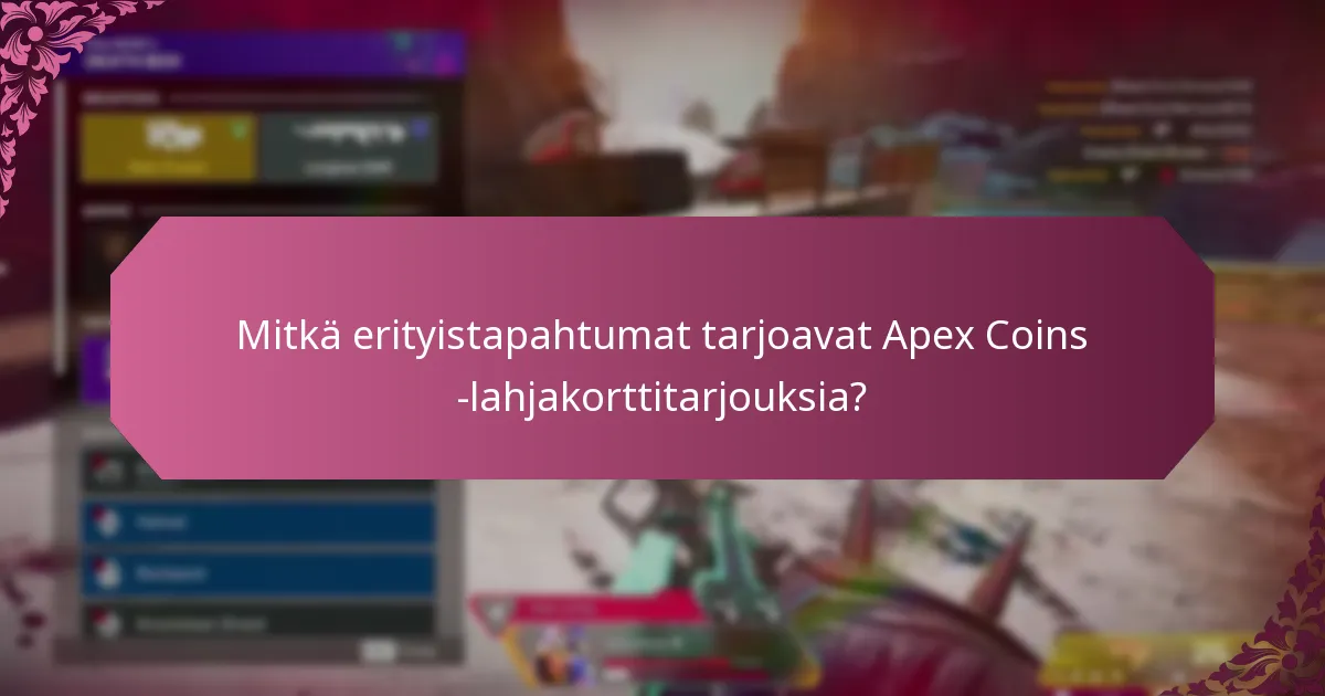 Mitkä erityistapahtumat tarjoavat Apex Coins -lahjakorttitarjouksia?