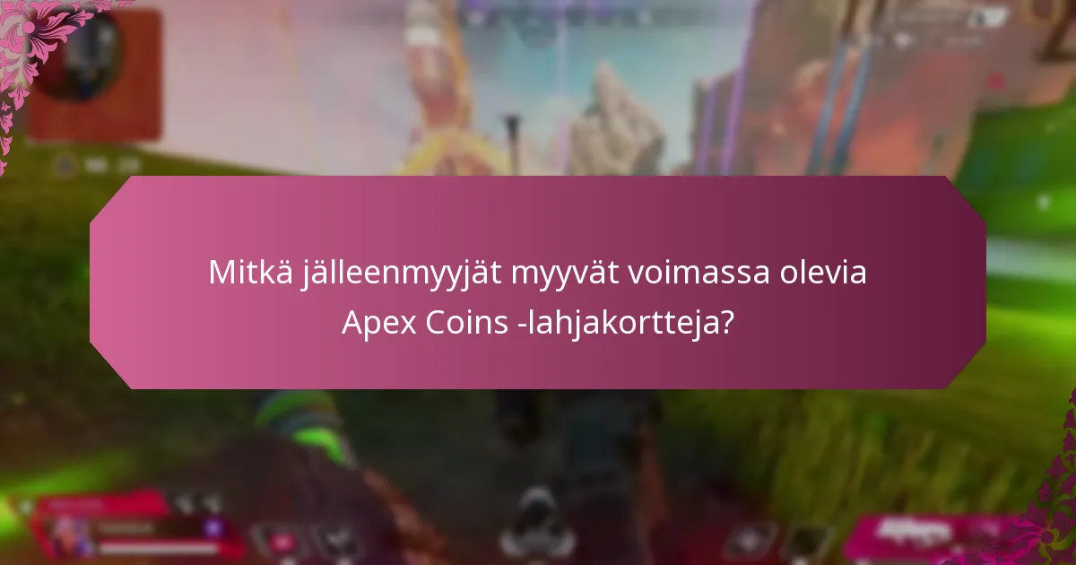 Mitkä jälleenmyyjät myyvät voimassa olevia Apex Coins -lahjakortteja?
