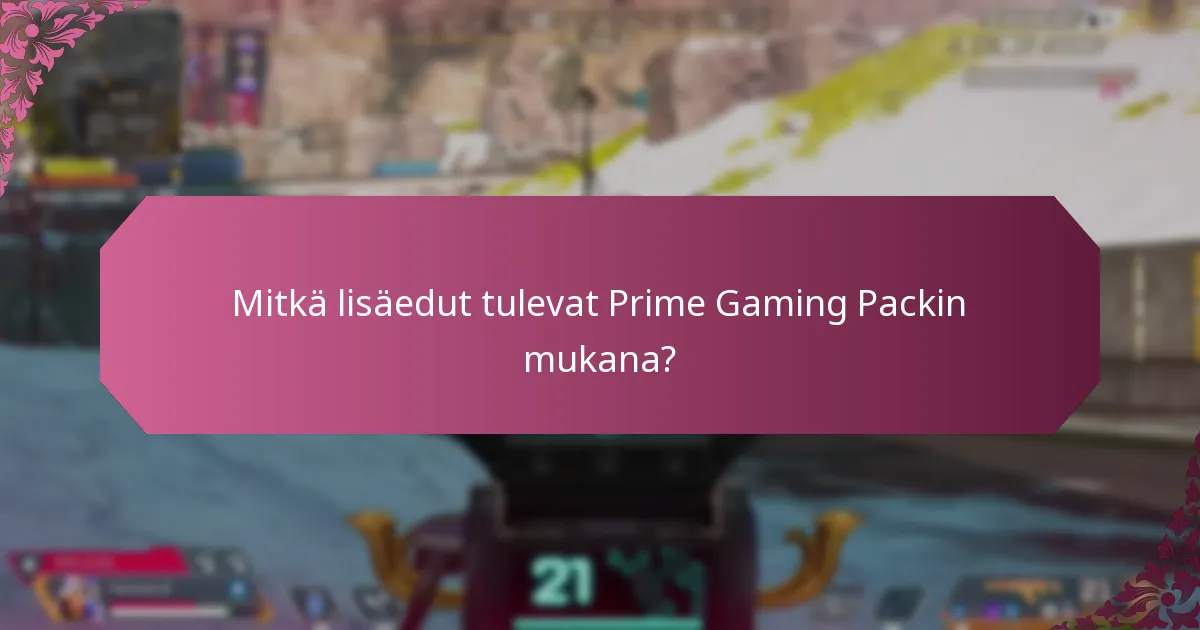 Mitkä lisäedut tulevat Prime Gaming Packin mukana?