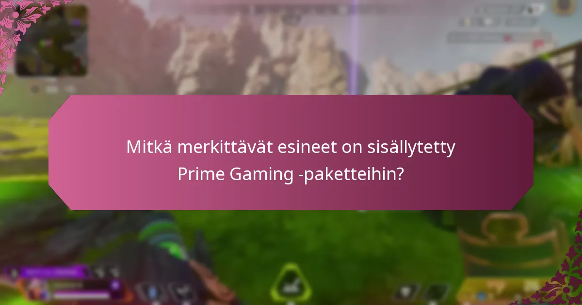 Mitkä merkittävät esineet on sisällytetty Prime Gaming -paketteihin?