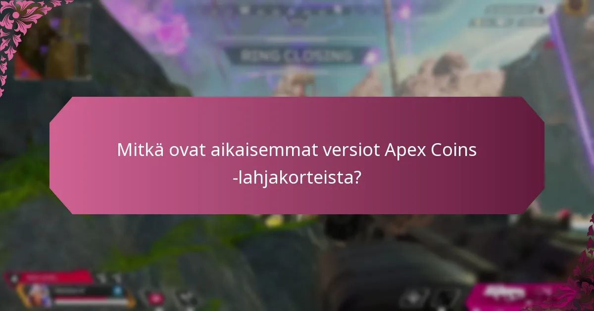 Mitkä ovat aikaisemmat versiot Apex Coins -lahjakorteista?