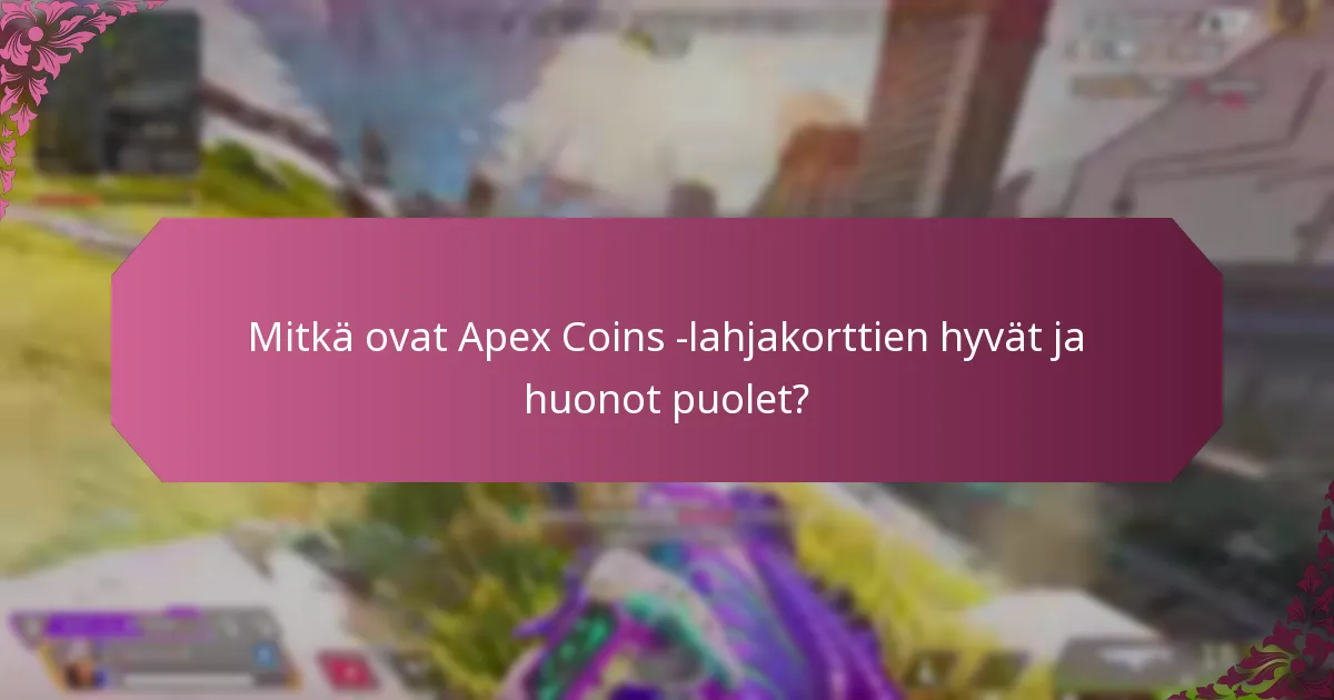 Mitkä ovat Apex Coins -lahjakorttien hyvät ja huonot puolet?