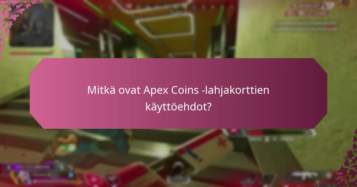 Mitkä ovat Apex Coins -lahjakorttien käyttöehdot?