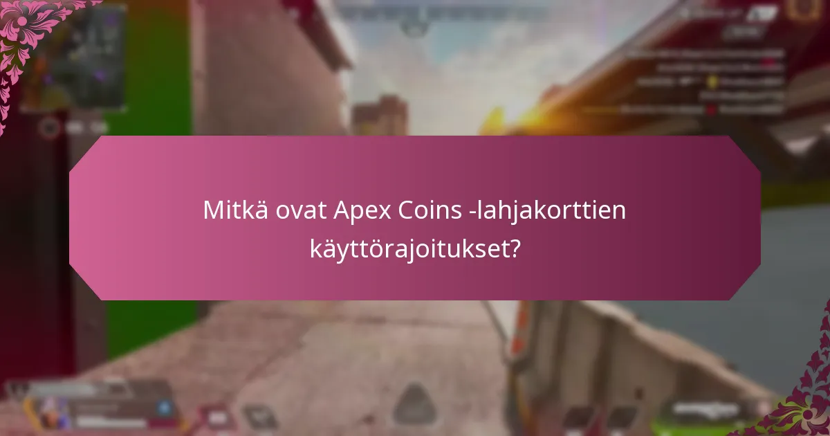 Mitkä ovat Apex Coins -lahjakorttien käyttörajoitukset?