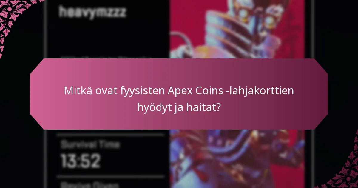Mitkä ovat fyysisten Apex Coins -lahjakorttien hyödyt ja haitat?