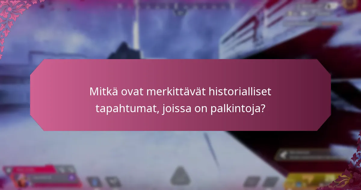 Mitkä ovat merkittävät historialliset tapahtumat, joissa on palkintoja?