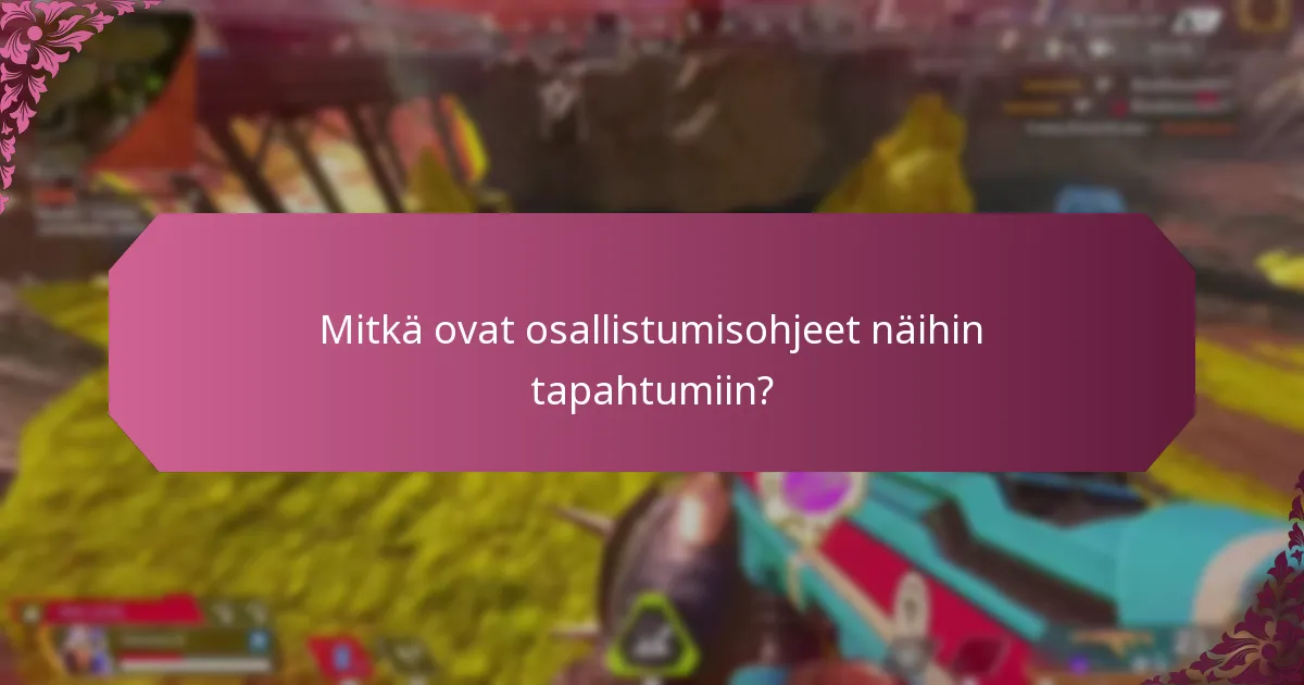 Mitkä ovat osallistumisohjeet näihin tapahtumiin?