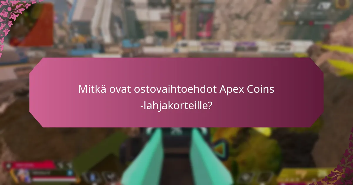 Mitkä ovat ostovaihtoehdot Apex Coins -lahjakorteille?