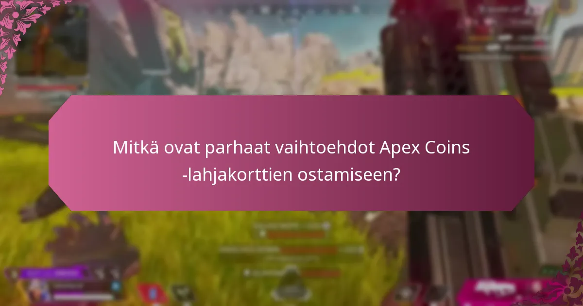 Mitkä ovat parhaat vaihtoehdot Apex Coins -lahjakorttien ostamiseen?