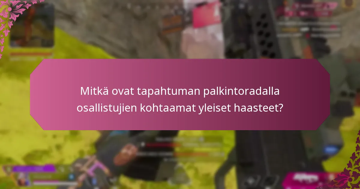Mitkä ovat tapahtuman palkintoradalla osallistujien kohtaamat yleiset haasteet?