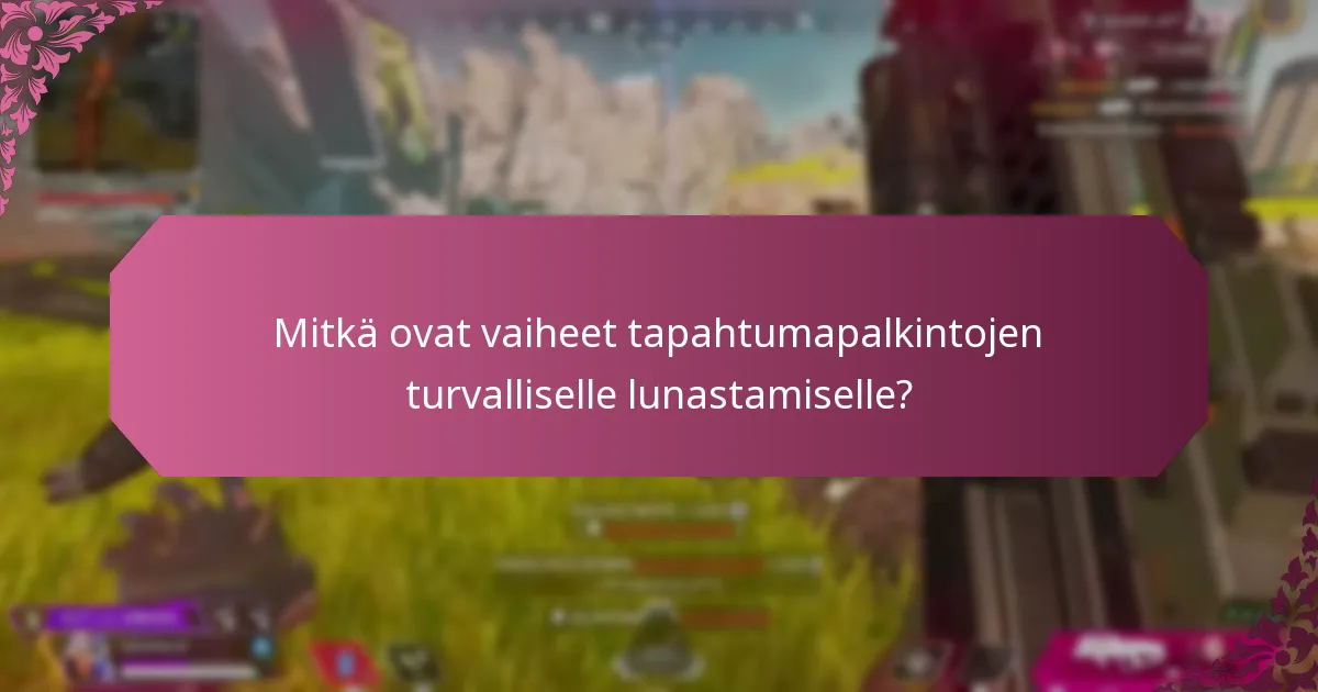 Mitkä ovat vaiheet tapahtumapalkintojen turvalliselle lunastamiselle?