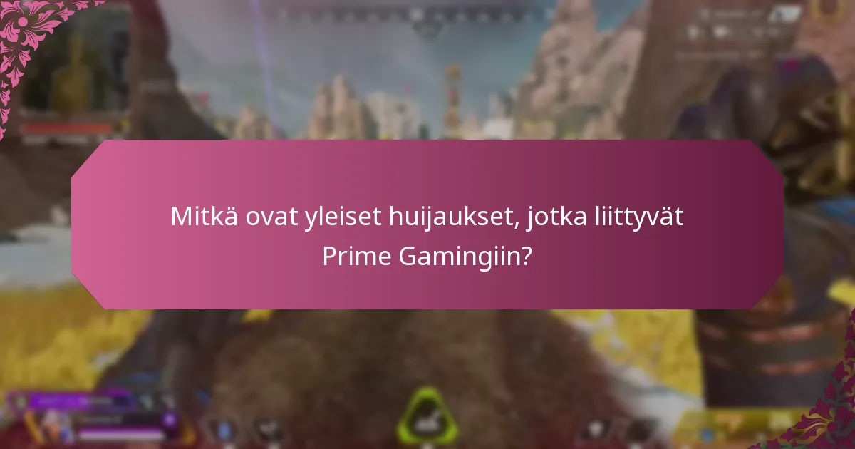 Mitkä ovat yleiset huijaukset, jotka liittyvät Prime Gamingiin?
