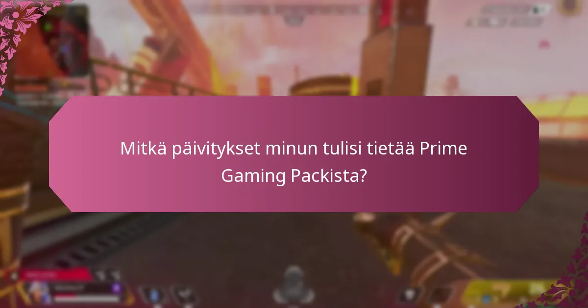 Mitkä päivitykset minun tulisi tietää Prime Gaming Packista?