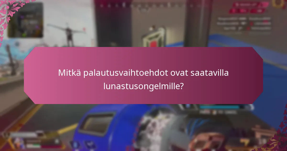 Mitkä palautusvaihtoehdot ovat saatavilla lunastusongelmille?