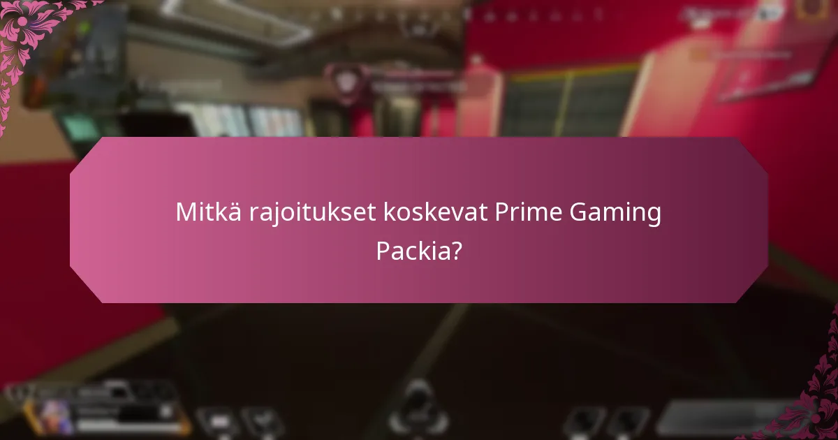 Mitkä rajoitukset koskevat Prime Gaming Packia?