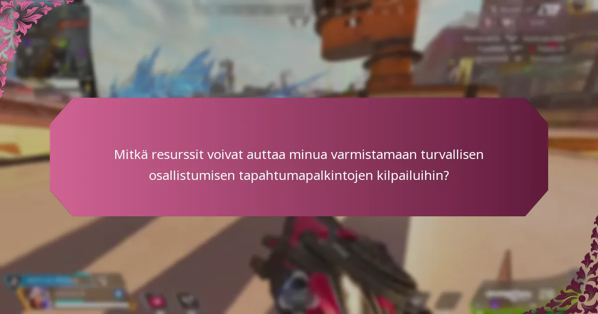 Mitkä resurssit voivat auttaa minua varmistamaan turvallisen osallistumisen tapahtumapalkintojen kilpailuihin?