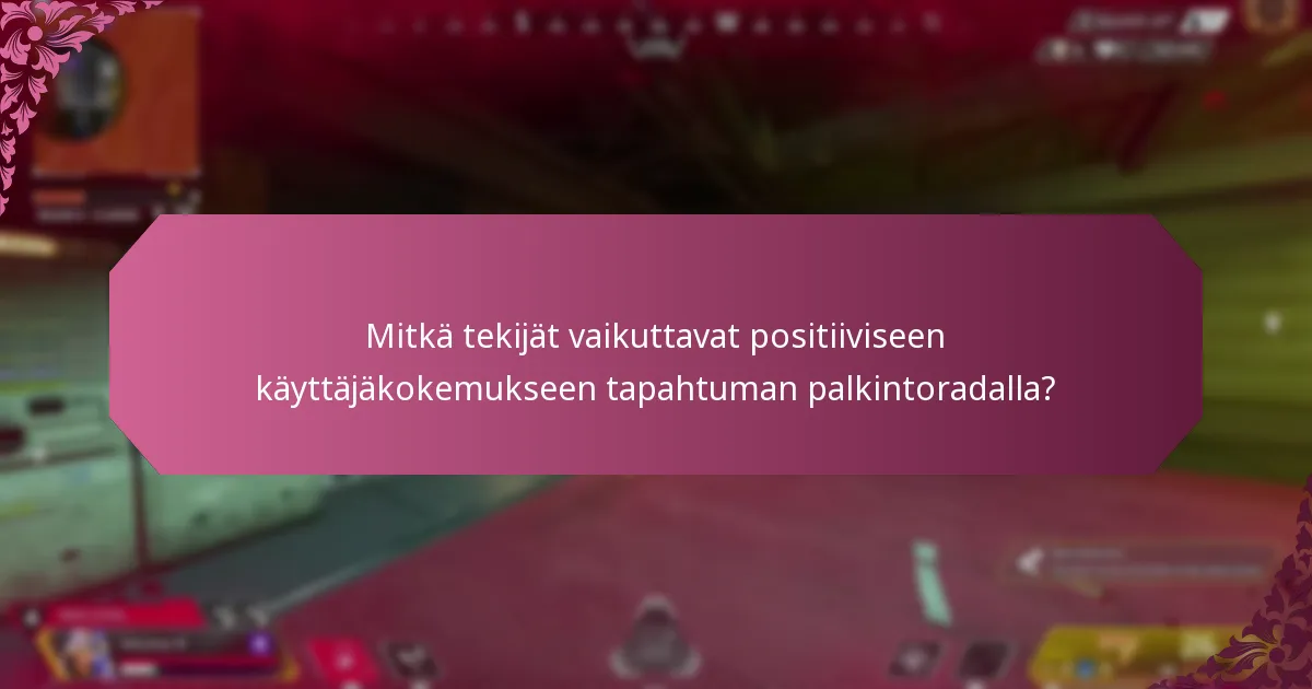 Mitkä tekijät vaikuttavat positiiviseen käyttäjäkokemukseen tapahtuman palkintoradalla?