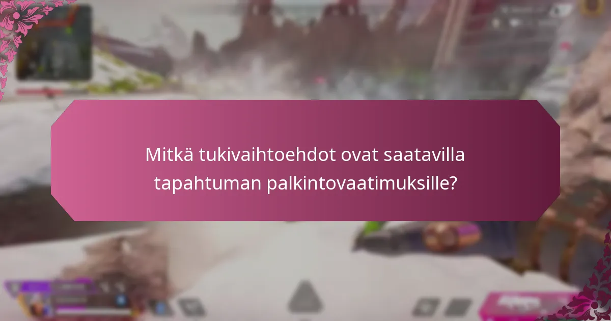 Mitkä tukivaihtoehdot ovat saatavilla tapahtuman palkintovaatimuksille?