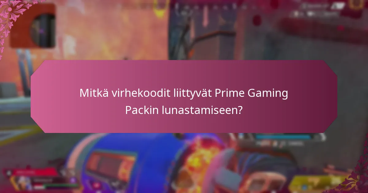 Mitkä virhekoodit liittyvät Prime Gaming Packin lunastamiseen?
