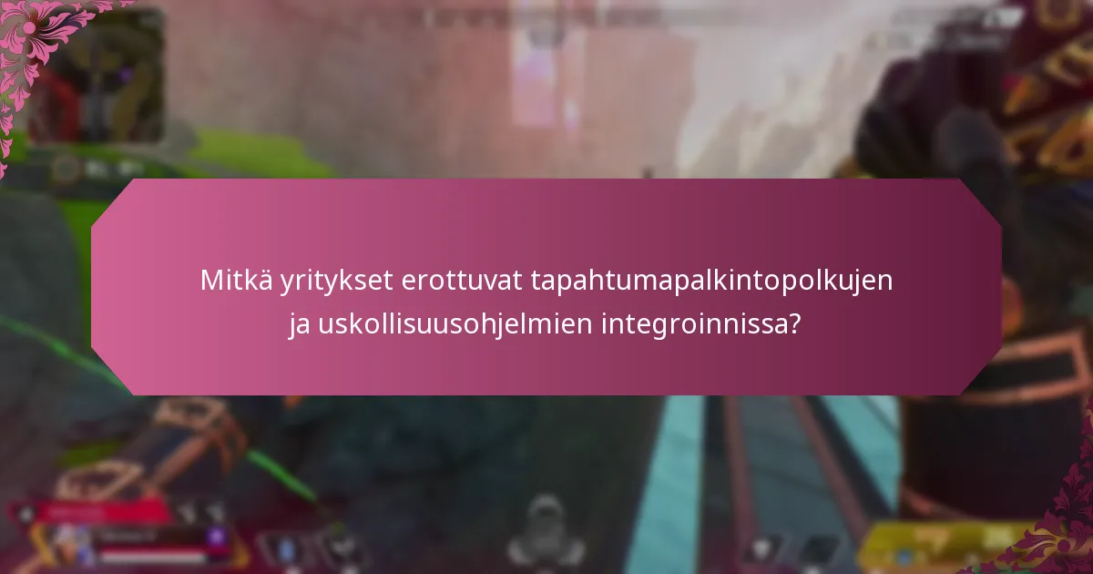Mitkä yritykset erottuvat tapahtumapalkintopolkujen ja uskollisuusohjelmien integroinnissa?