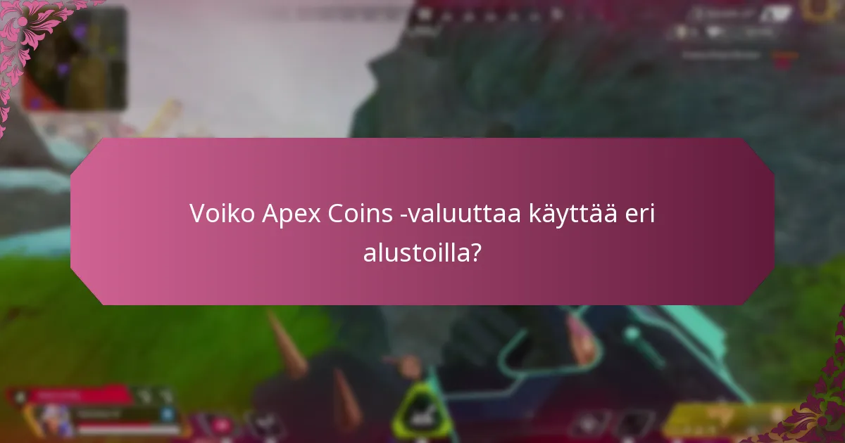 Voiko Apex Coins -valuuttaa käyttää eri alustoilla?